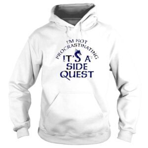 Hoodie Im Not Procrastinating Im Doing Side Quests TShirt