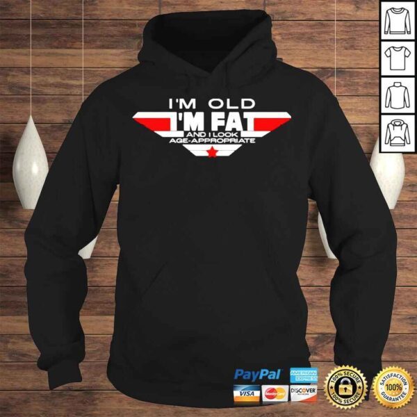 Im Old Im Fat And I Look AgeAppropriate TShirt - Image 4