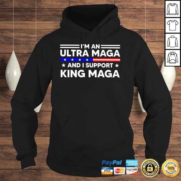 Im an Ultra Maga and I support King Maga Tshirt - Image 4