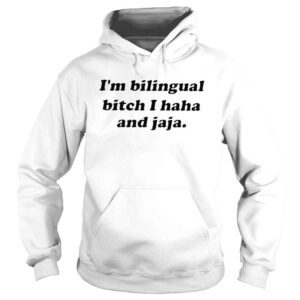 Hoodie Im bilingual bitch I haha and jaja shirt 1