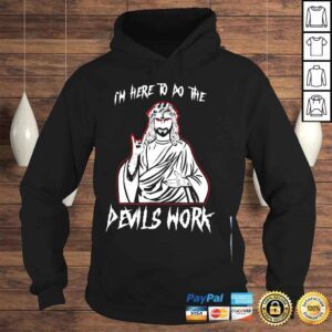 Hoodie Im here to do the devils work I satanic Jesus shirt