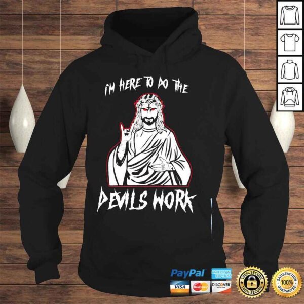 Im here to do the devils work I satanic Jesus shirt - Image 4