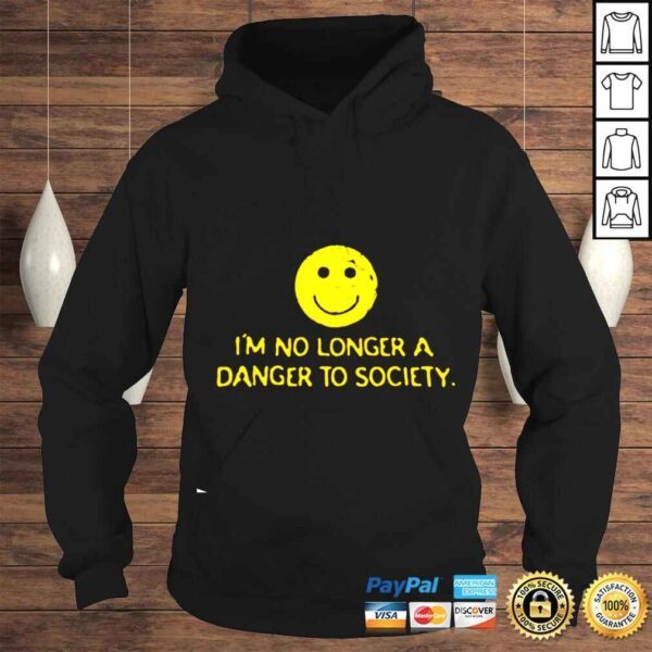 Im no longer a danger to society smiley shirt - Image 4