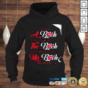 Hoodie Im not a bitch Im the bitch and its Ms Bitch to you shirt