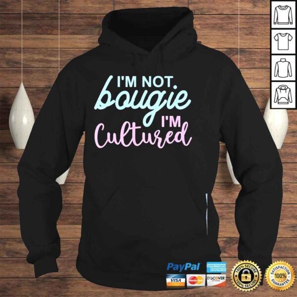 Im not bougie Im cultured apparel shirt - Image 4