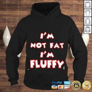 Hoodie Im not fat im fluffy shirt