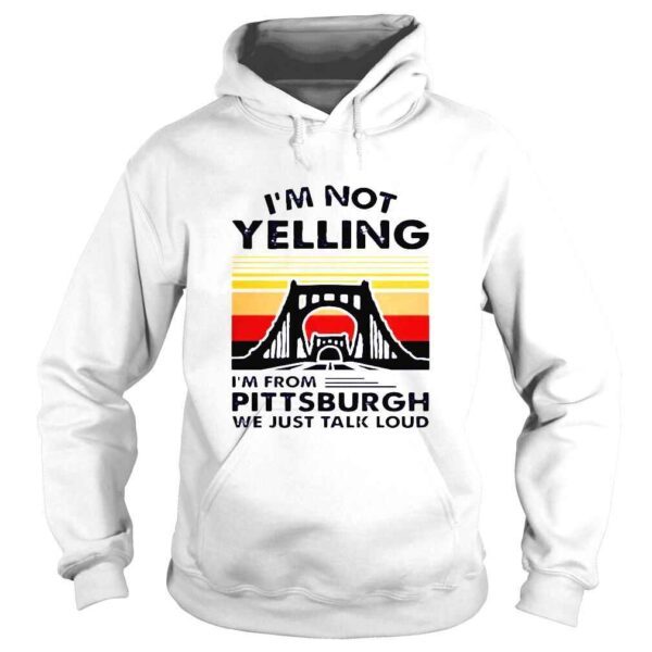 Im not yelling Im from pittsburgh we just talk loud shirt - Image 4