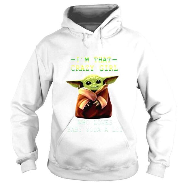 Im that crazy girl who loves Baby Yoda a lot movie shirt - Image 4