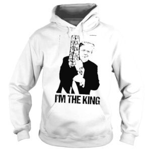 Hoodie Im the king the return of the great maga king shirt