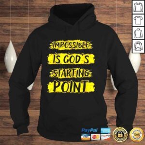 Hoodie Impossible Is Gods Starting Point Shirt