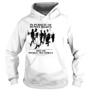 Hoodie In Pursuit Of Human Rights Free The Republic Of New Afrika 11 Shirt