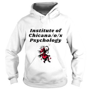 Hoodie Institute of X Psychology by Institute of Chicana o x Psychology shirt