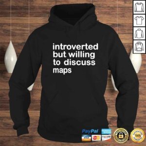 Hoodie Introverted but willing to discuss map shirt