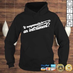 Hoodie Is Mayonnaise An Instrument Shirt