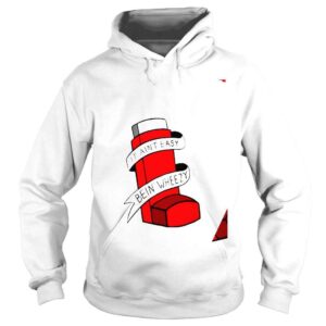 Hoodie It Aint Easybein Wheezy shirt