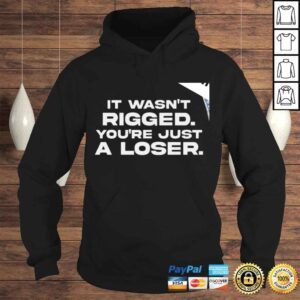 Hoodie It wasnt Rigged youre just a loser 2022 shirt