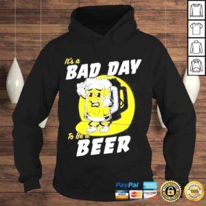 Hoodie Its A Bad Day To Be A Beer Shirt