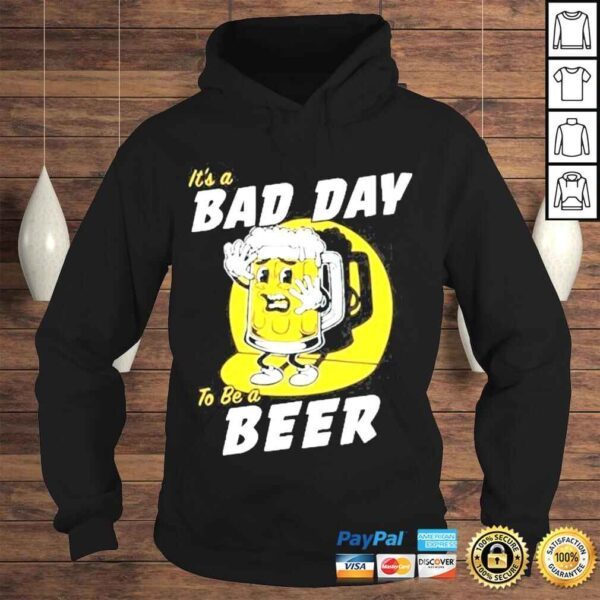 Its A Bad Day To Be A Beer Shirt - Image 4