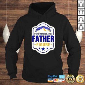 Hoodie Its Not A Dad Bod Its A Father Figure Dad Joke Fathers Day TShirt