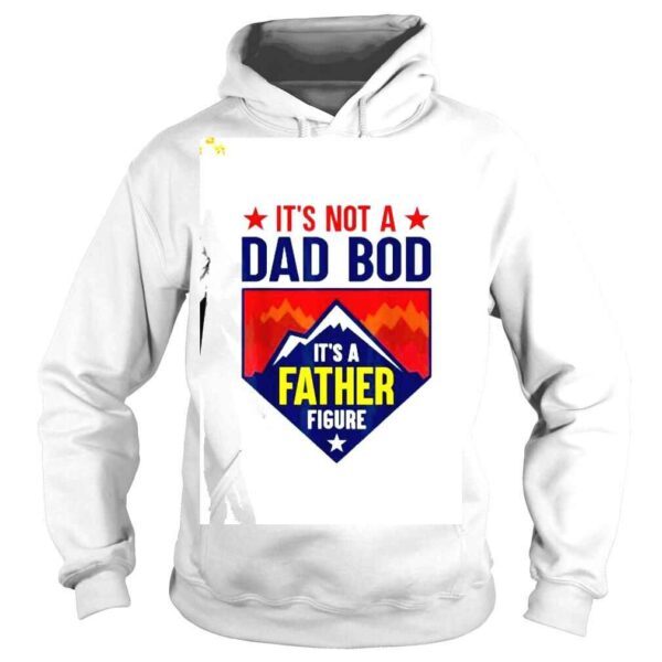 It’s Not A Dad Bod It’s A Father Figure shirt - Image 4