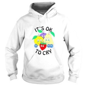 Hoodie Its Okay To Cry shirt