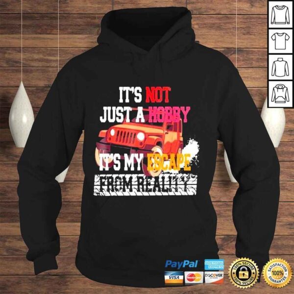 Its not just a hobby its my escape from reality shirt - Image 4