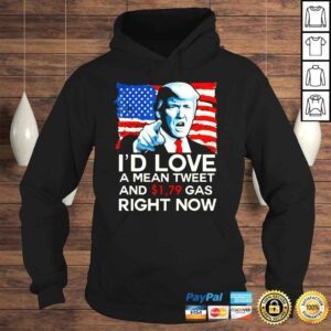 Hoodie I�d Love A Mean Tweet And 179 Gas Right Now Pro Trump 2024 Shirt