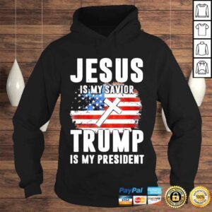 Hoodie Jesus Is My Savior Trump Is My President Trump Shirt