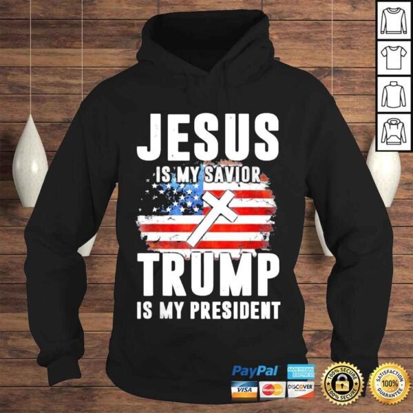 Jesus Is My Savior Trump Is My President Trump Shirt - Image 4