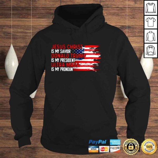 Jesus christ is my savior Donald Trump is my president ultra maga is my pronoun USA flag shirt - Image 4