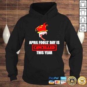 Hoodie Joe Biden April Fools Day Is Cancelled This Year shirt 1