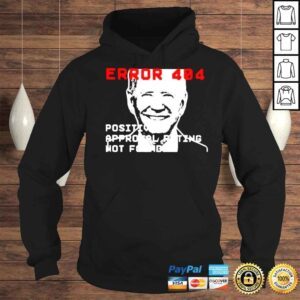 Hoodie Joe Biden Error 404 Positive Approval Rating Not Found Shirt