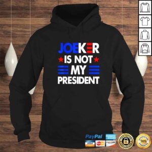 Hoodie Joe Biden Joeker Is Not My President Shirt