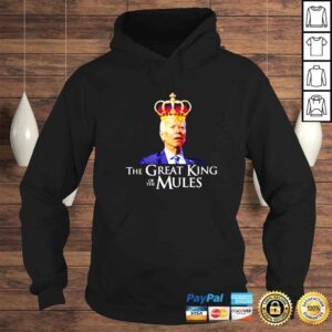 Hoodie Joe Biden King The Great King Of The Mules Shirt