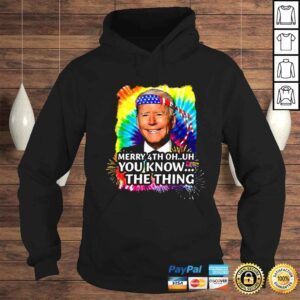 Hoodie Joe Biden Merry 4th oh uh you know the thing 4th Of July shirt