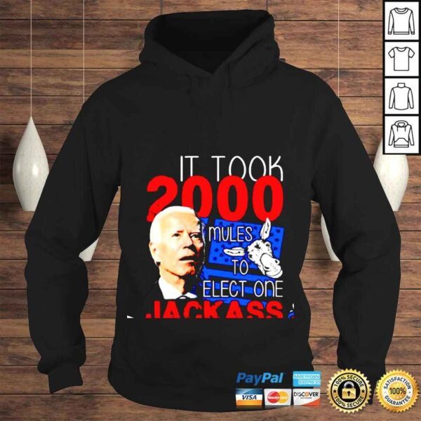 Joe Biden it took 2000 mules to elect one jackass shirt - Image 4