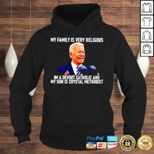 Hoodie Joe Biden my family is very religious in a devout catholic Tshirt