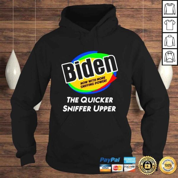 Joe Biden now with more sniffing power the quicker sniffer upper shirt - Image 4