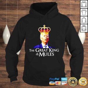 Hoodie Joe Biden the Great King of the Mules Tshirt