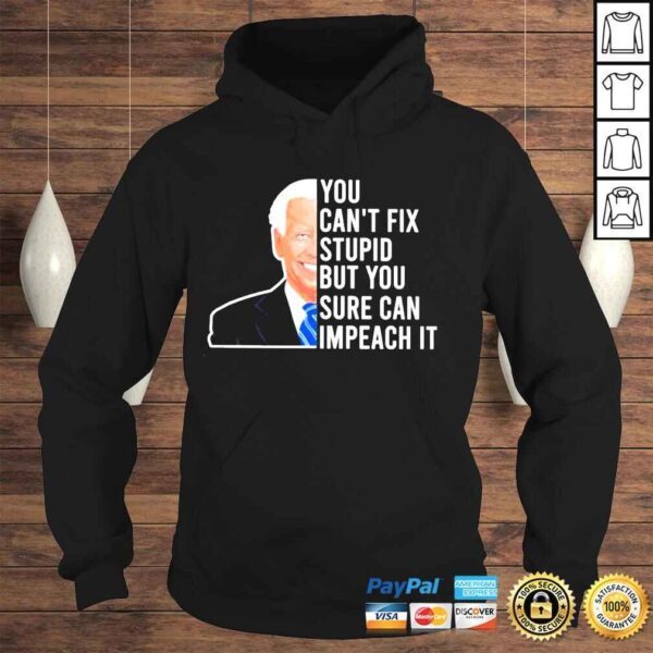 Joe Biden you cant fix stupid but you sure can impeach it shirt - Image 4