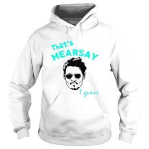 Hoodie Johnny DeppThats Hearsay I Guess Shirt