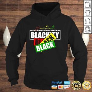 Hoodie Juneteenth Im black everyday but today Im blackity shirt