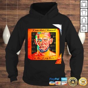 Hoodie Kamzhat Chimaeb Im the King here art shirt