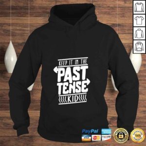 Hoodie Keep it in the past tense kid shirt