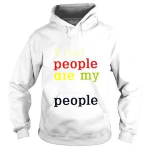 Hoodie Kind people are my kinda people shirt