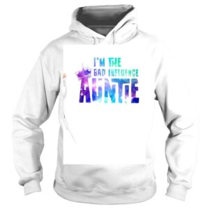 Hoodie King Im the Bad influence Auntie shirt