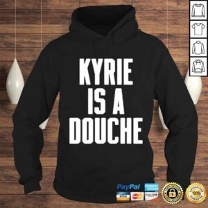 Hoodie Kyrie is a douche shirt