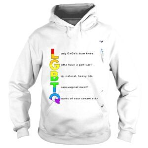 Hoodie LGBTQ Lady Gagas bum knee gotta have a golf cart big natural heavy tits transvaginal mesh quarts of sour cream a day shirt