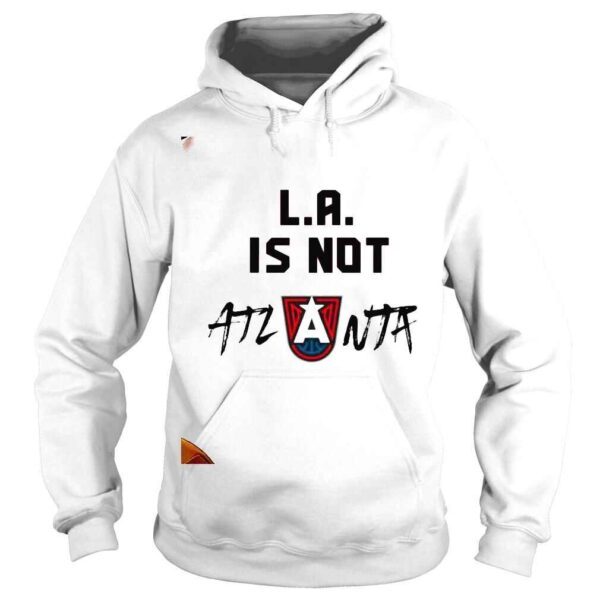 La Is Not Atlanta Shirt - Image 4