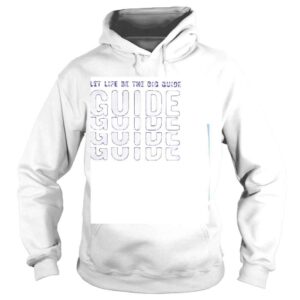 Hoodie Let Life Be The Big Guide Shirt